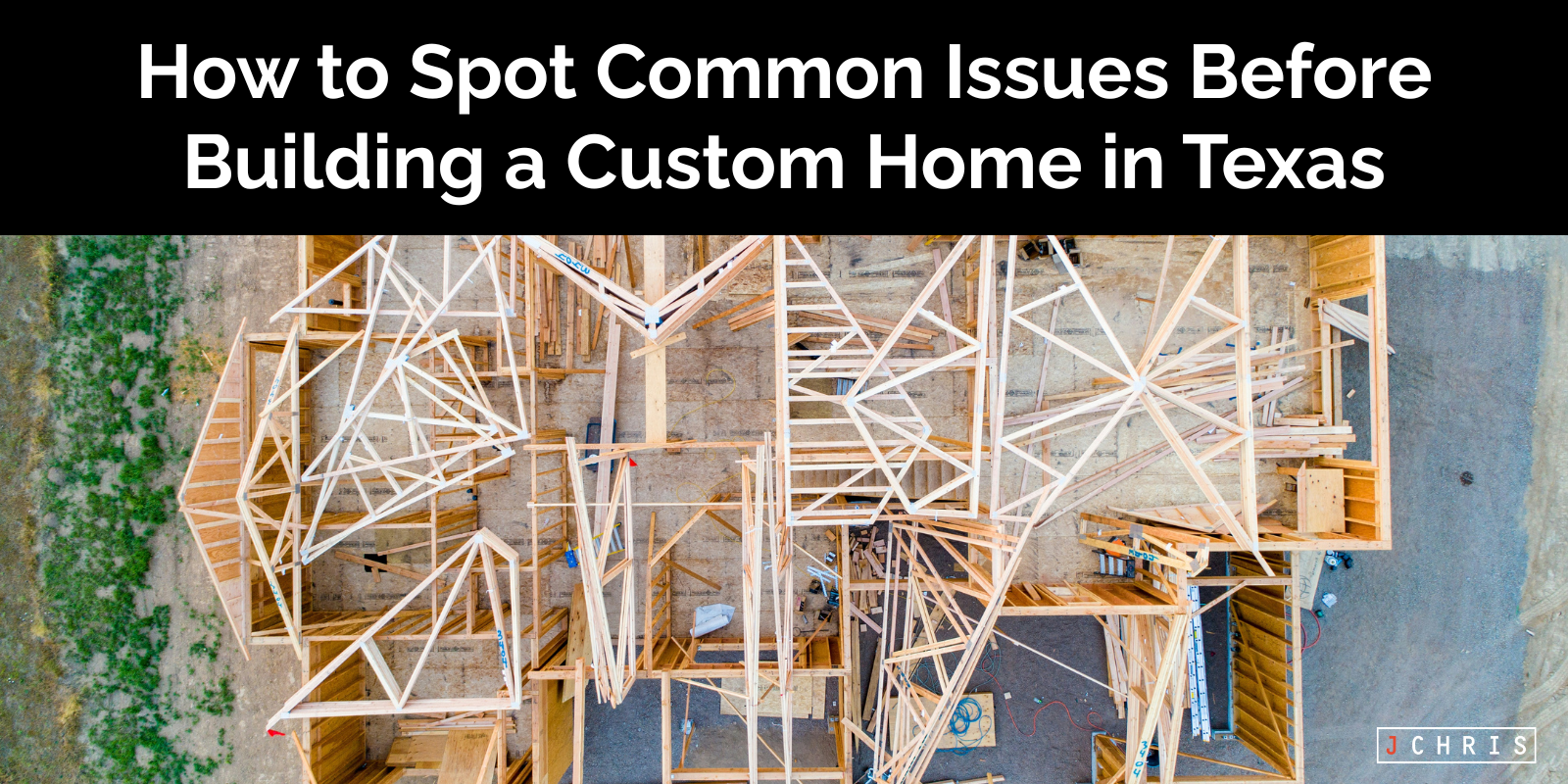How to Spot Common Issues Before Building a Custom Home in Texas