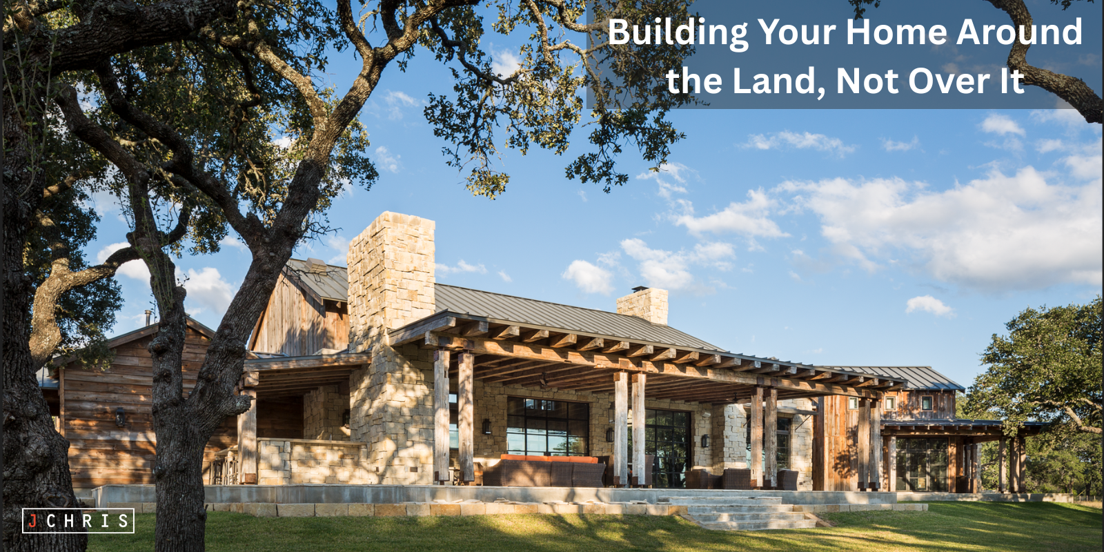 Building Your Home Around the Land, Not Over It