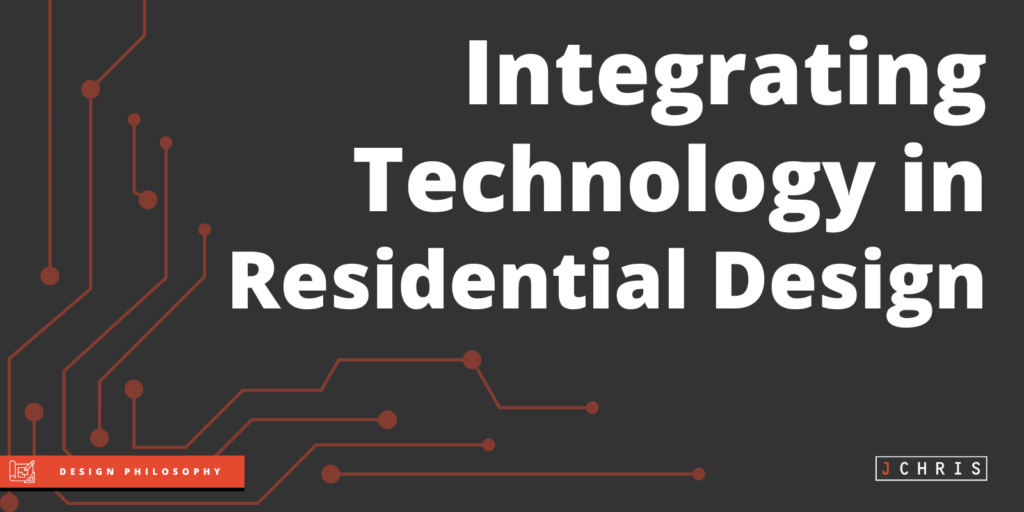 Integrating Technology in Residential Design – J. Christopher Architecture