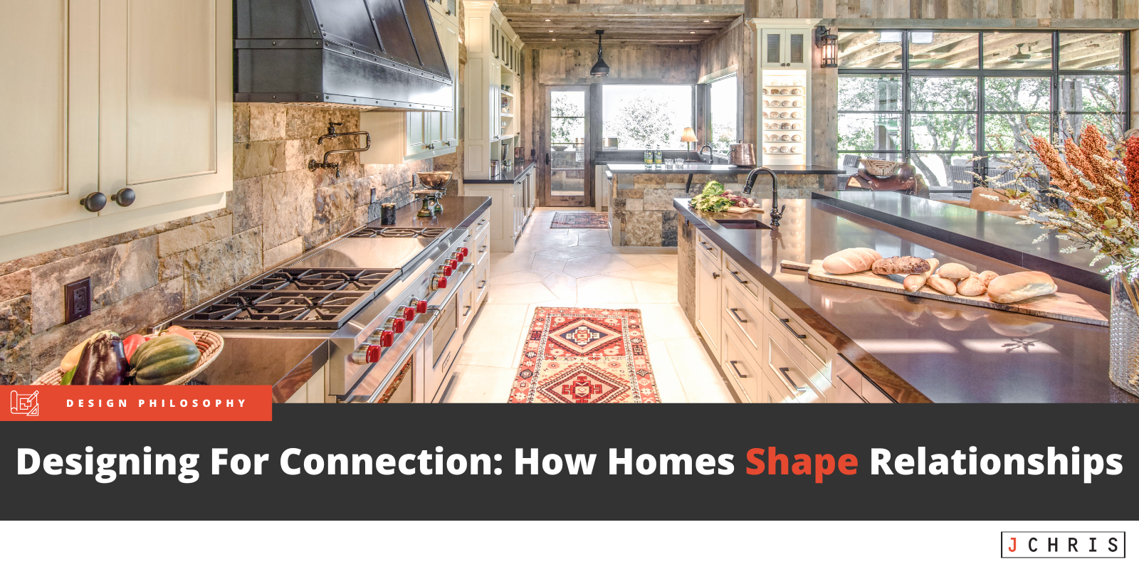 Designing for Connection - How Homes Shape Relationships - J Christopher Architecture - Luxury Dream Homes in Texas